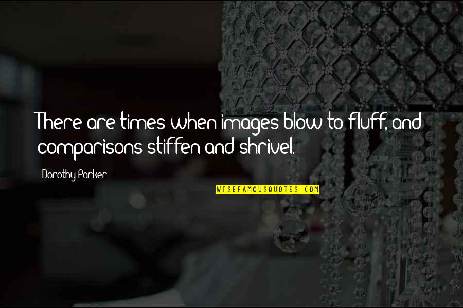 Arpellegio Quotes By Dorothy Parker: There are times when images blow to fluff,
