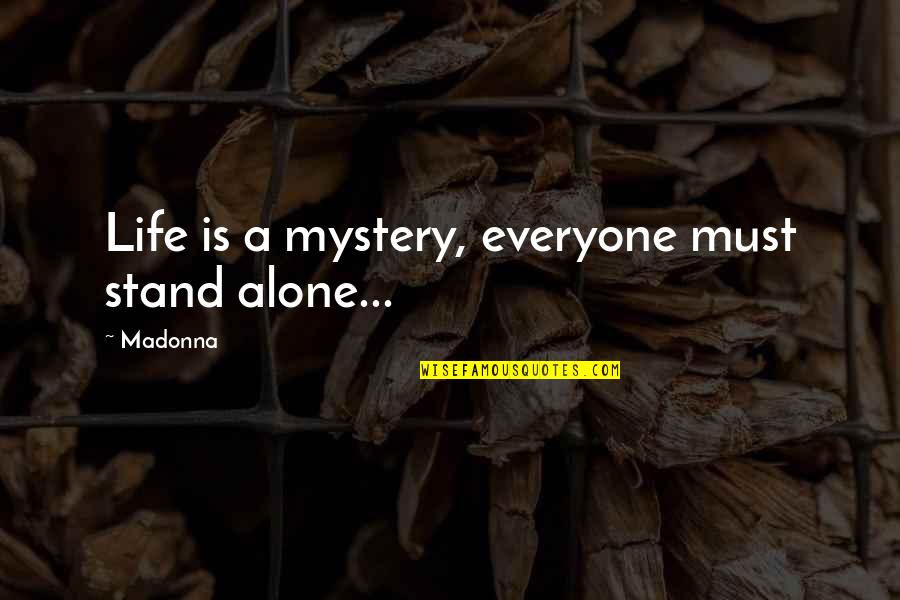 Arpelli Quotes By Madonna: Life is a mystery, everyone must stand alone...