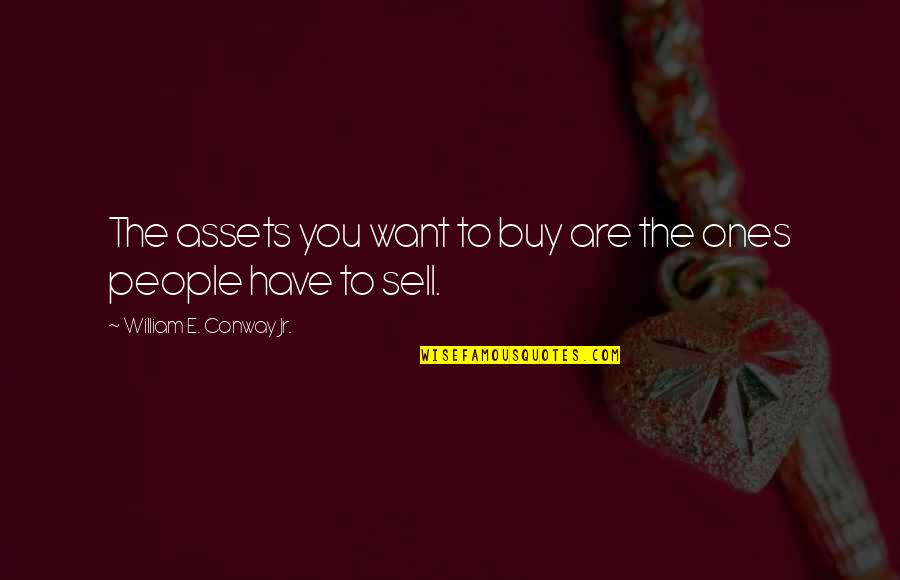 Arpelli Quotes By William E. Conway Jr.: The assets you want to buy are the
