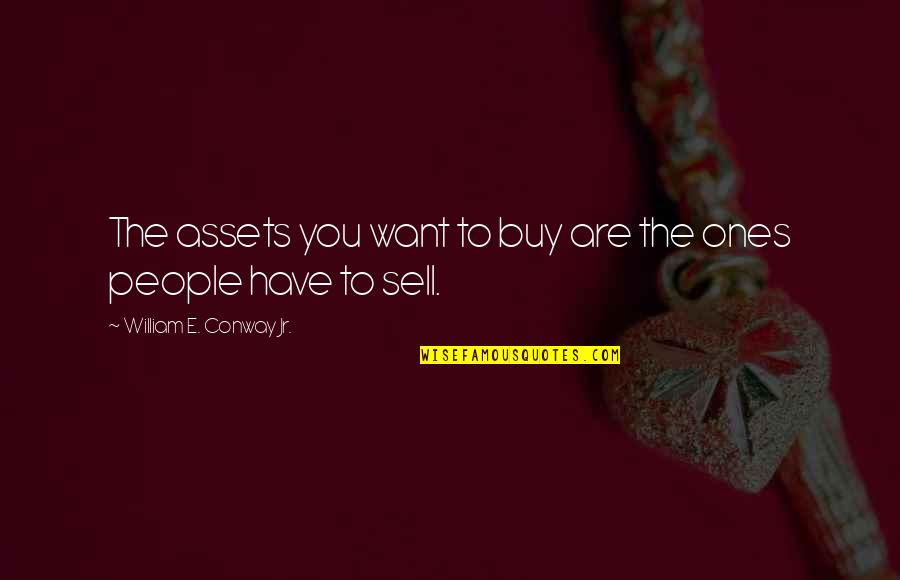 Arpelli Quotes By William E. Conway Jr.: The assets you want to buy are the Arpelli Quotes By William E. Conway Jr.: The assets you want to buy are the