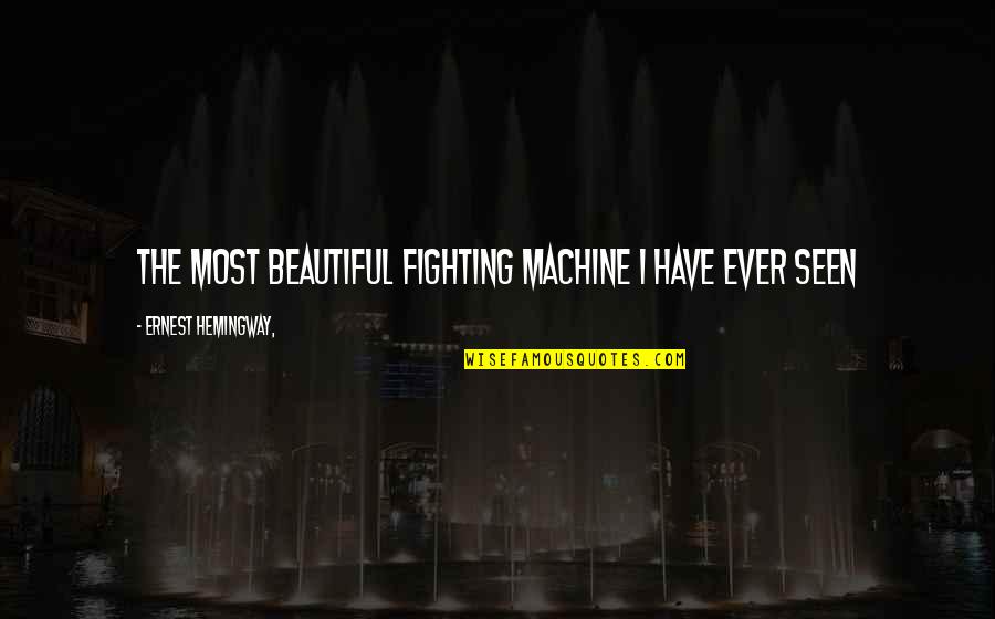 Arpias Quotes By Ernest Hemingway,: The most beautiful fighting machine I have ever