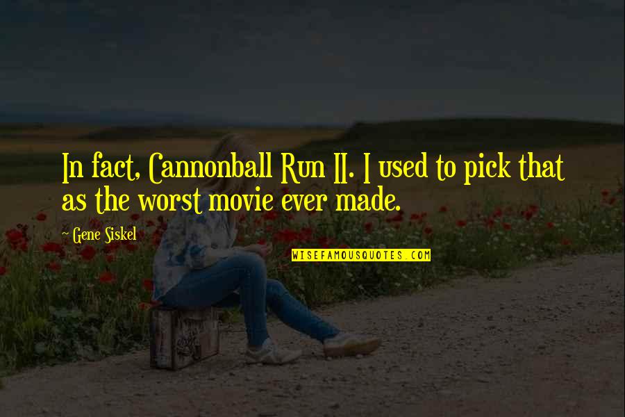 Arpine Nahapetyan Quotes By Gene Siskel: In fact, Cannonball Run II. I used to