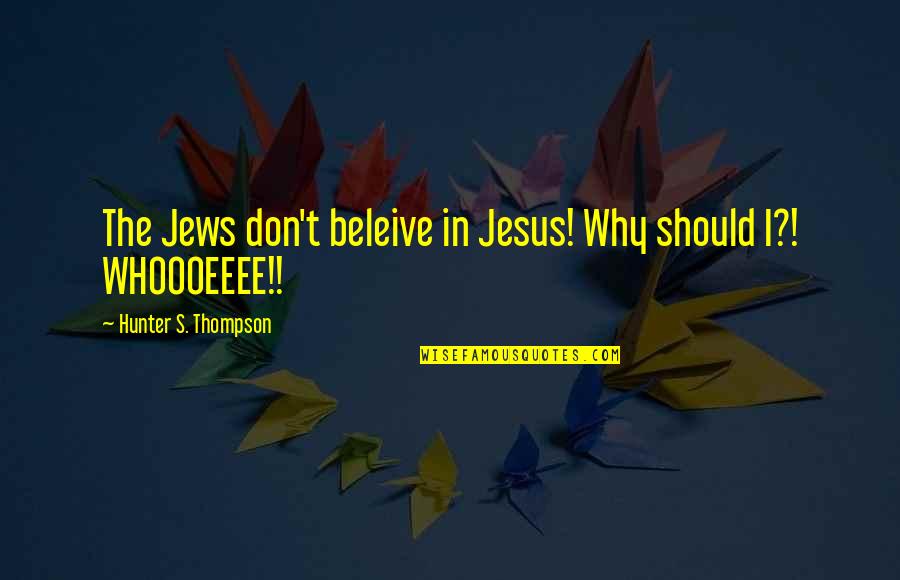 Arpine Saribekyan Quotes By Hunter S. Thompson: The Jews don't beleive in Jesus! Why should Arpine Saribekyan Quotes By Hunter S. Thompson: The Jews don't beleive in Jesus! Why should