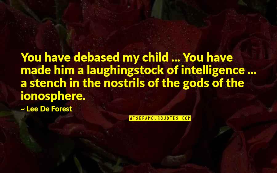 Arpine Stein Quotes By Lee De Forest: You have debased my child ... You have