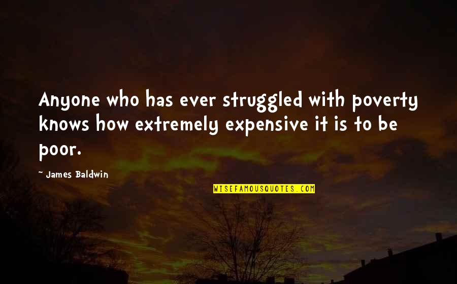 Arpino Lazio Quotes By James Baldwin: Anyone who has ever struggled with poverty knows