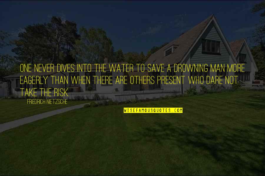 Arpn Abbreviation Quotes By Friedrich Nietzsche: One never dives into the water to save