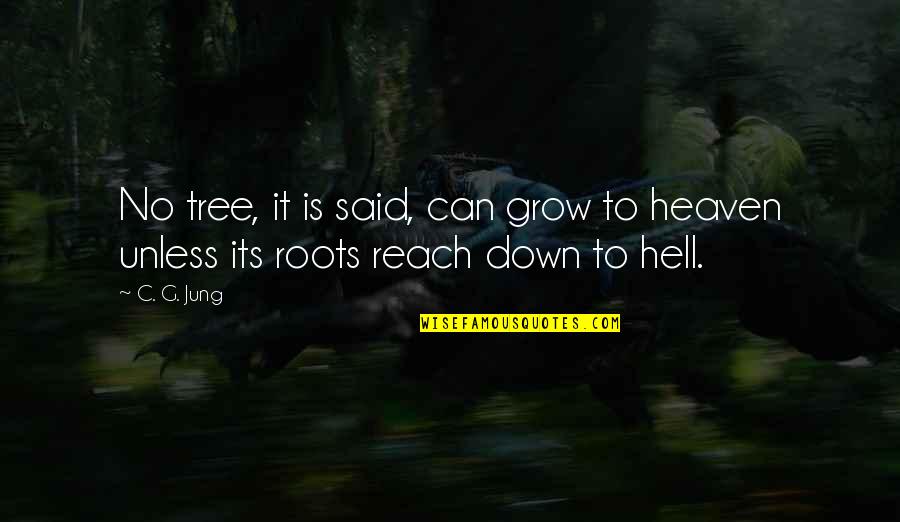 Arpones De Pez Quotes By C. G. Jung: No tree, it is said, can grow to