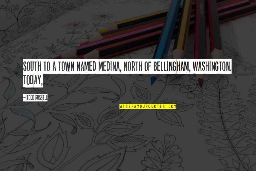 Arpones De Pez Quotes By Todd Russell: South to a town named Medina, north of