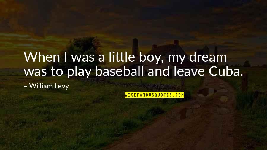 Arp's Quotes By William Levy: When I was a little boy, my dream