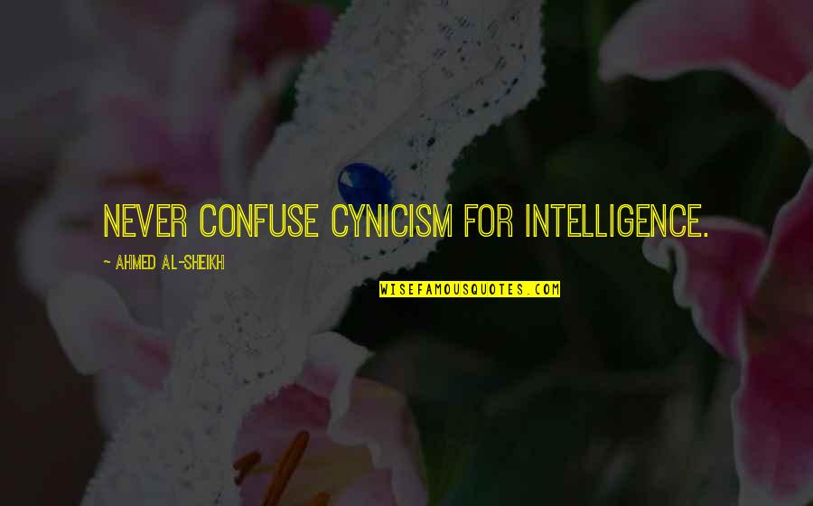 Arputham Hd Quotes By Ahmed Al-Sheikh: Never confuse cynicism for intelligence. Arputham Hd Quotes By Ahmed Al-Sheikh: Never confuse cynicism for intelligence.