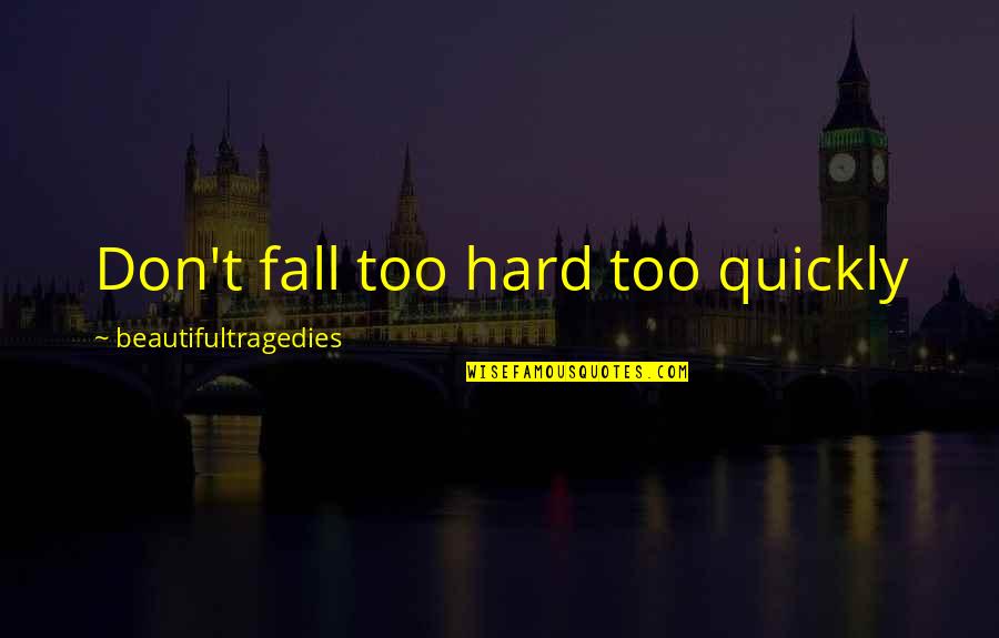 Arputham Hd Quotes By Beautifultragedies: Don't fall too hard too quickly Arputham Hd Quotes By Beautifultragedies: Don't fall too hard too quickly