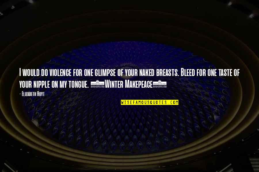 Arputham Hd Quotes By Elizabeth Hoyt: I would do violence for one glimpse of Arputham Hd Quotes By Elizabeth Hoyt: I would do violence for one glimpse of
