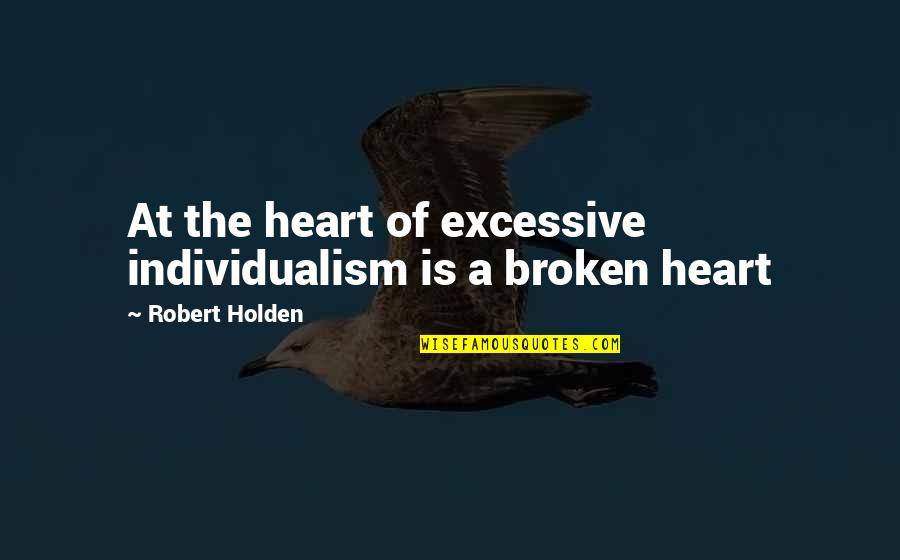 Arquea Significado Quotes By Robert Holden: At the heart of excessive individualism is a Arquea Significado Quotes By Robert Holden: At the heart of excessive individualism is a