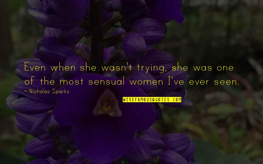 Arqueas Quotes By Nicholas Sparks: Even when she wasn't trying, she was one Arqueas Quotes By Nicholas Sparks: Even when she wasn't trying, she was one