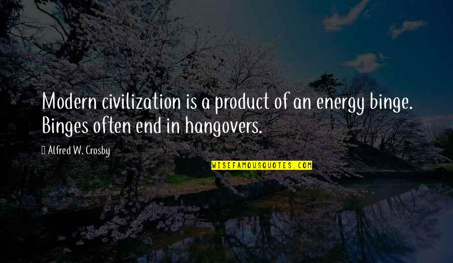 Arquebuse Alcool Quotes By Alfred W. Crosby: Modern civilization is a product of an energy