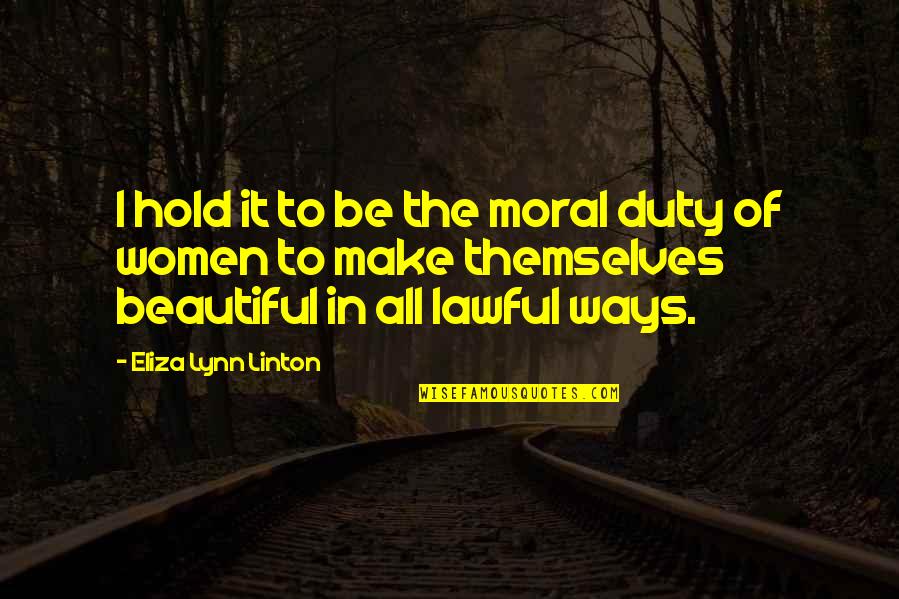 Arquebuses Quotes By Eliza Lynn Linton: I hold it to be the moral duty