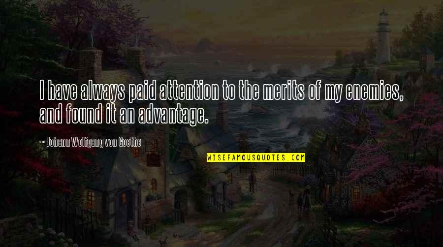 Arquebuses Quotes By Johann Wolfgang Von Goethe: I have always paid attention to the merits