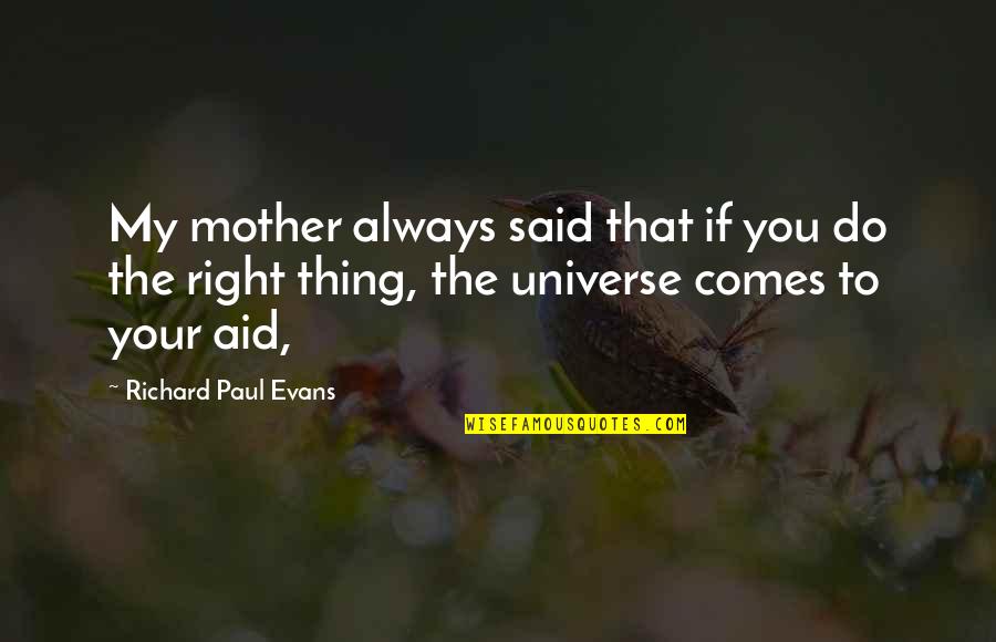 Arquelio Significado Quotes By Richard Paul Evans: My mother always said that if you do