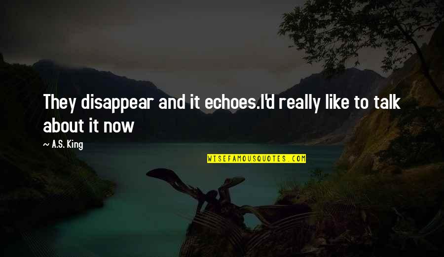Arqueo Quotes By A.S. King: They disappear and it echoes.I'd really like to