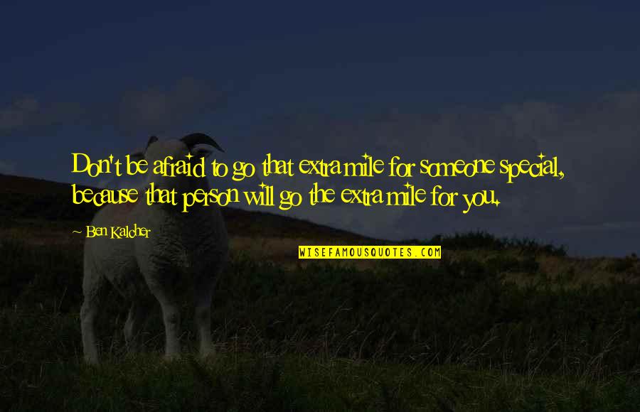Arqueologico Definicion Quotes By Ben Kalcher: Don't be afraid to go that extra mile Arqueologico Definicion Quotes By Ben Kalcher: Don't be afraid to go that extra mile