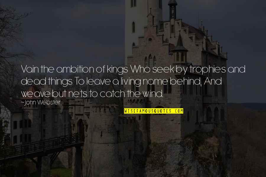 Arques Place Quotes By John Webster: Vain the ambition of kings Who seek by