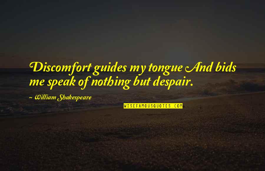 Arquetipo De Cliente Quotes By William Shakespeare: Discomfort guides my tongue And bids me speak Arquetipo De Cliente Quotes By William Shakespeare: Discomfort guides my tongue And bids me speak