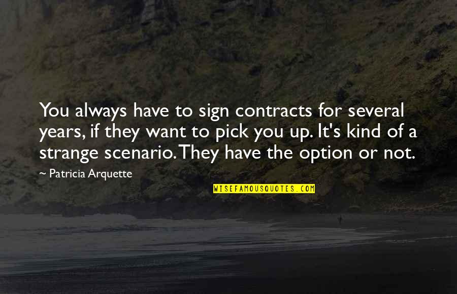 Arquette Quotes By Patricia Arquette: You always have to sign contracts for several