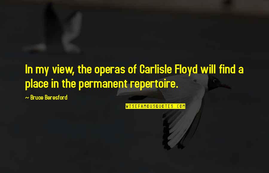 Arquitecto Definicion Quotes By Bruce Beresford: In my view, the operas of Carlisle Floyd