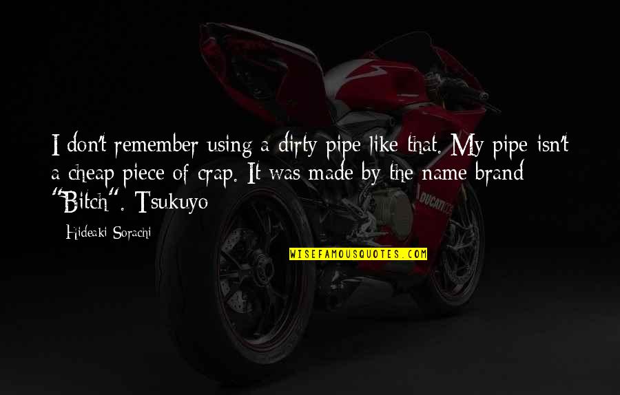 Arquitectonica Definicion Quotes By Hideaki Sorachi: I don't remember using a dirty pipe like
