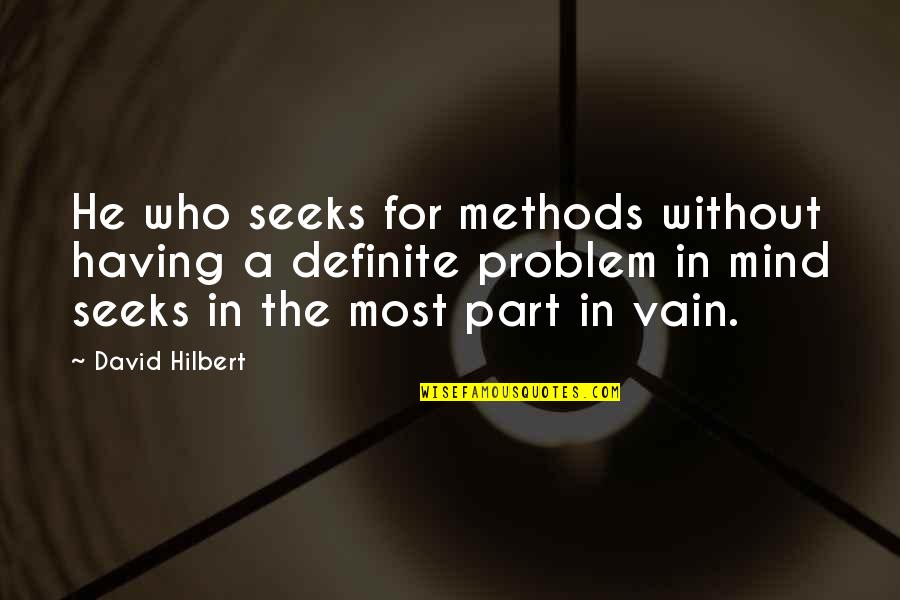 Arquivo Distrital De Aveiro Quotes By David Hilbert: He who seeks for methods without having a