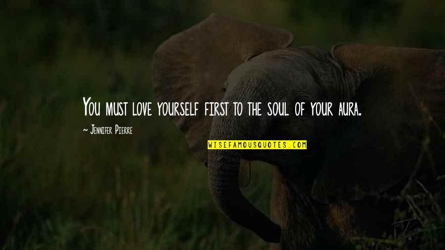 Arquivo X Quotes By Jennifer Pierre: You must love yourself first to the soul