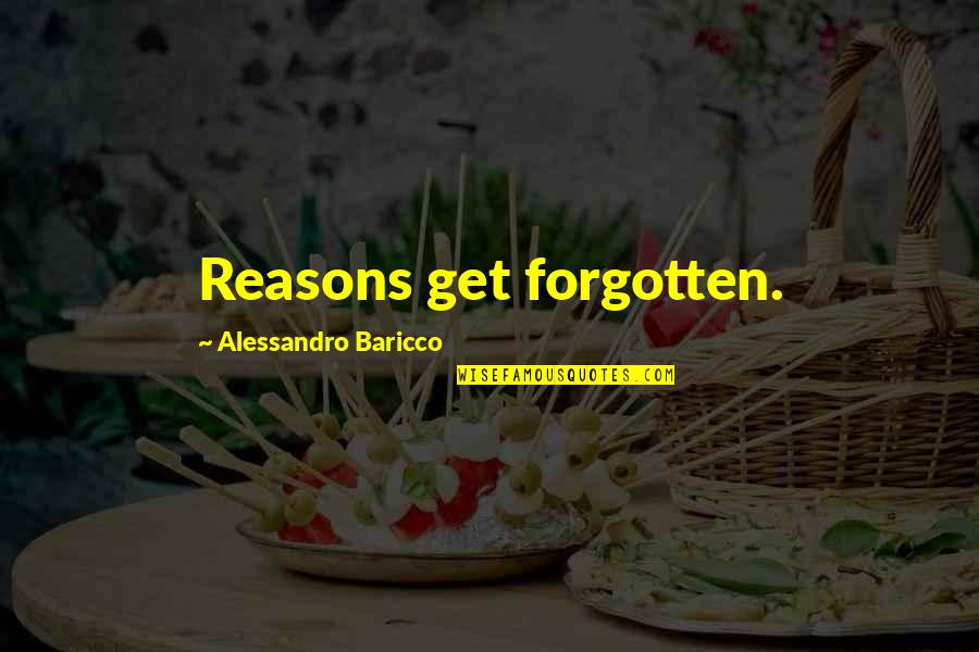 Arra Quotes By Alessandro Baricco: Reasons get forgotten.