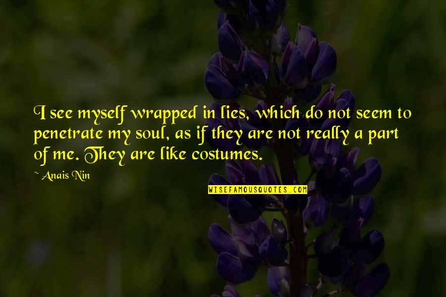 Arra Quotes By Anais Nin: I see myself wrapped in lies, which do