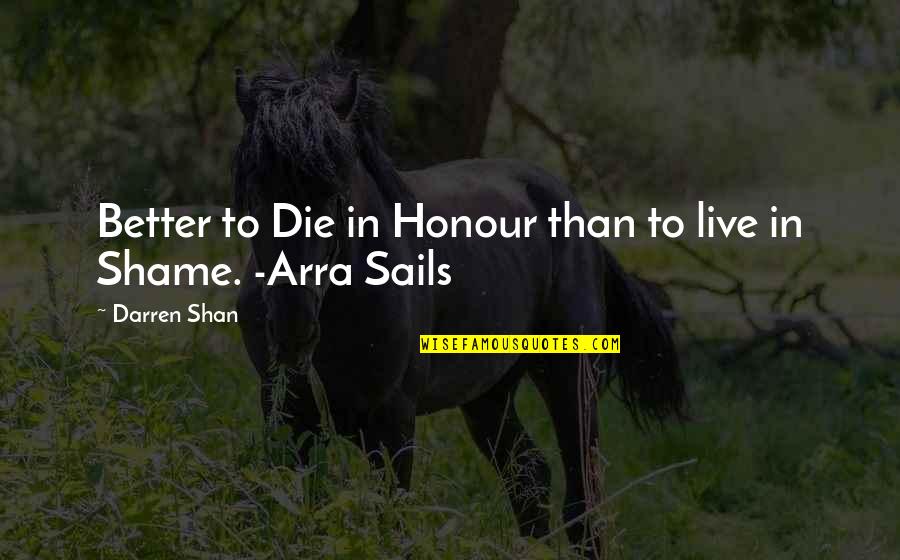 Arra Quotes By Darren Shan: Better to Die in Honour than to live