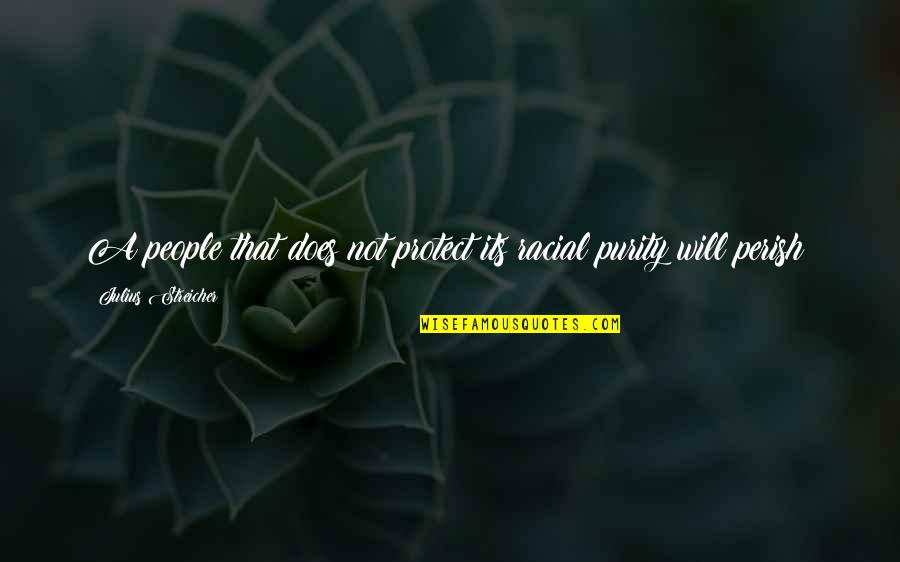Arrachera Steak Quotes By Julius Streicher: A people that does not protect its racial Arrachera Steak Quotes By Julius Streicher: A people that does not protect its racial