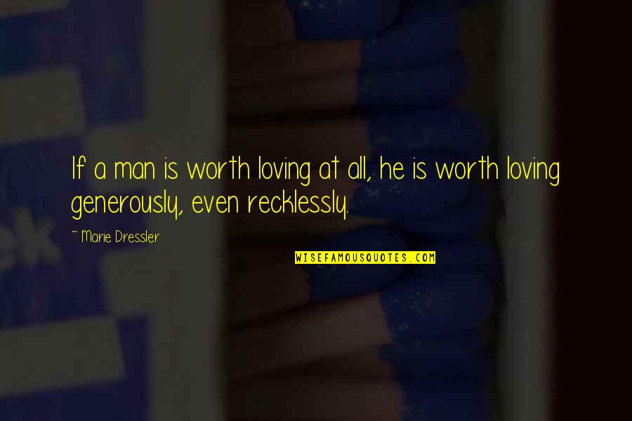 Arrachera Steak Quotes By Marie Dressler: If a man is worth loving at all,