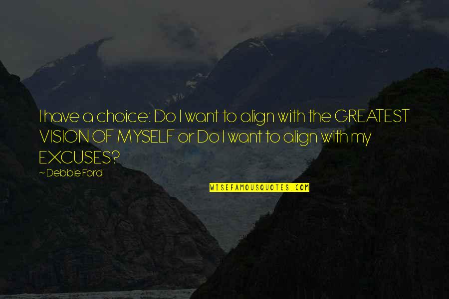 Arraez Wine Quotes By Debbie Ford: I have a choice: Do I want to Arraez Wine Quotes By Debbie Ford: I have a choice: Do I want to