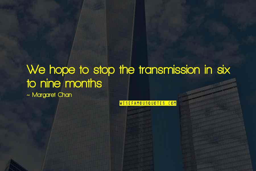 Arraez Wine Quotes By Margaret Chan: We hope to stop the transmission in six Arraez Wine Quotes By Margaret Chan: We hope to stop the transmission in six