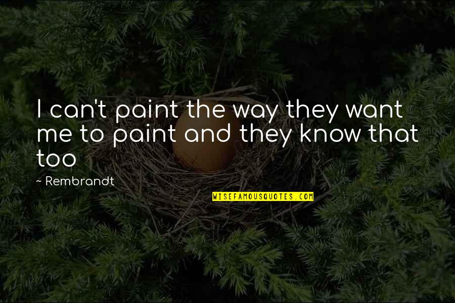 Arraigada Significado Quotes By Rembrandt: I can't paint the way they want me