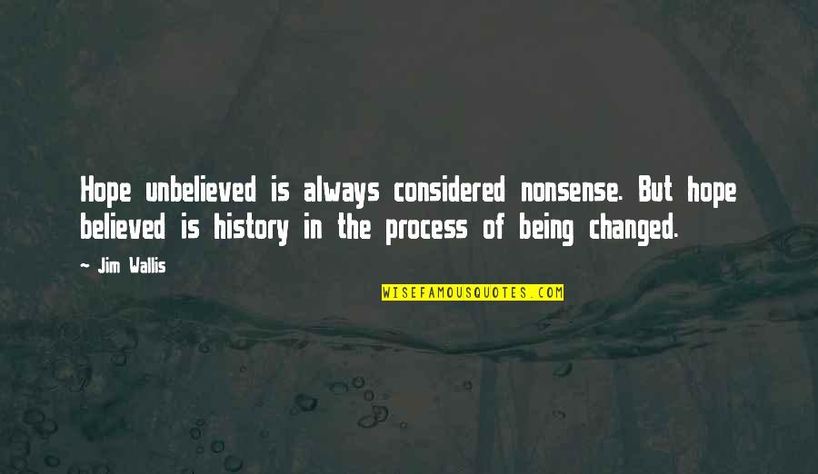 Arraigados Quotes By Jim Wallis: Hope unbelieved is always considered nonsense. But hope