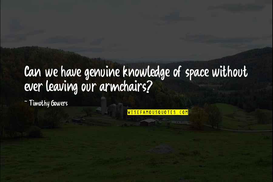 Arraign Quotes By Timothy Gowers: Can we have genuine knowledge of space without