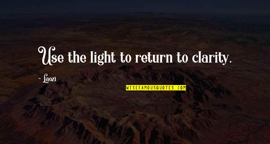 Arrainged Quotes By Laozi: Use the light to return to clarity.