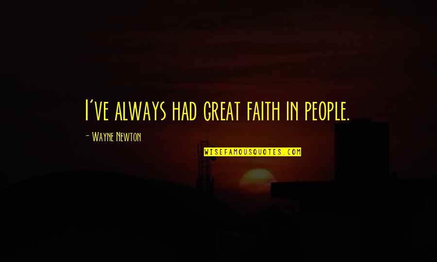 Arrakis Systems Quotes By Wayne Newton: I've always had great faith in people.