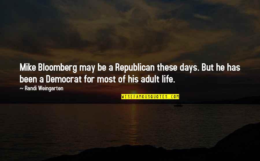 Arrambide Quotes By Randi Weingarten: Mike Bloomberg may be a Republican these days. Arrambide Quotes By Randi Weingarten: Mike Bloomberg may be a Republican these days.