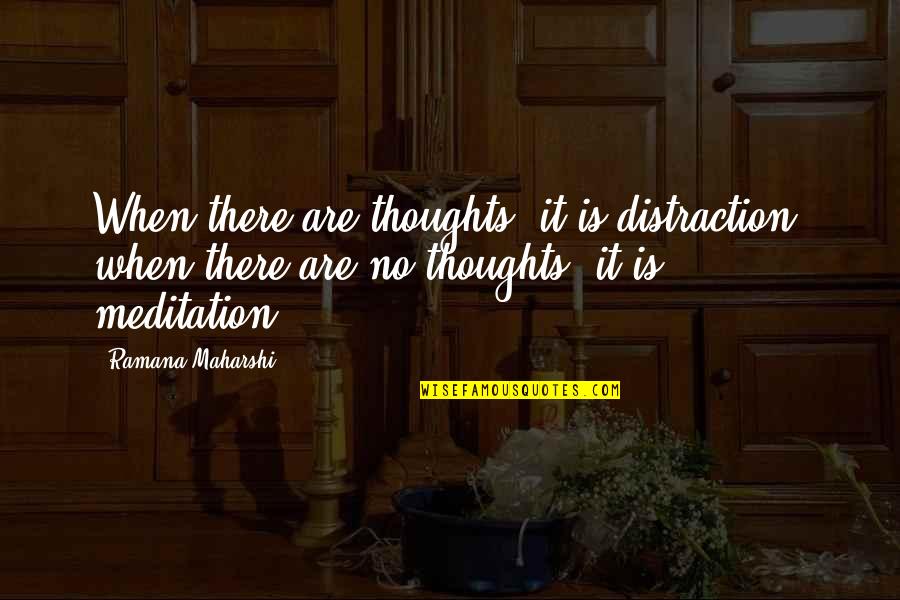 Arrambide Surfer Quotes By Ramana Maharshi: When there are thoughts, it is distraction: when