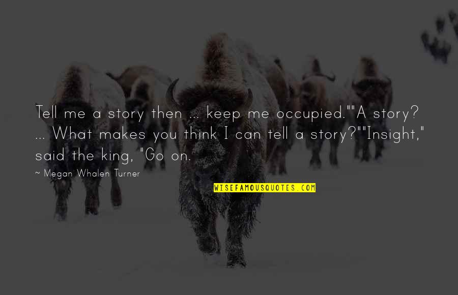 Arrancada Ao Quotes By Megan Whalen Turner: Tell me a story then ... keep me