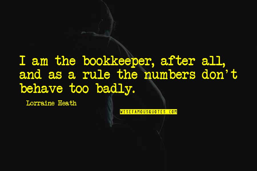 Arrancadas De Jogadores Quotes By Lorraine Heath: I am the bookkeeper, after all, and as