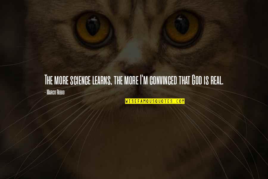 Arrancandonga Quotes By Marco Rubio: The more science learns, the more I'm convinced