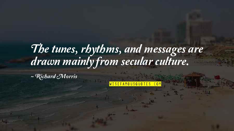Arrancon Quotes By Richard Morris: The tunes, rhythms, and messages are drawn mainly