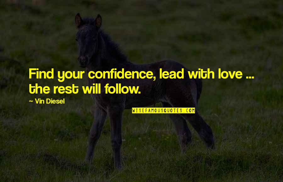 Arrancon Quotes By Vin Diesel: Find your confidence, lead with love ... the